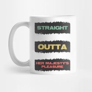 Straight Outta Her Majesty's pleasure Funny British Slang Quote Mug